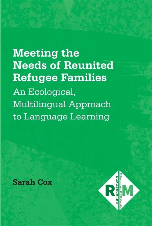 Meeting the Needs of Reunited Refugee Families : An Ecological, Multilingual Approach to Language Learning (Paperback)