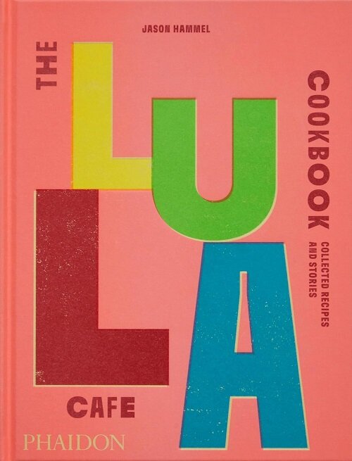 The Lula Cafe Cookbook : Collected Recipes and Stories (Hardcover)