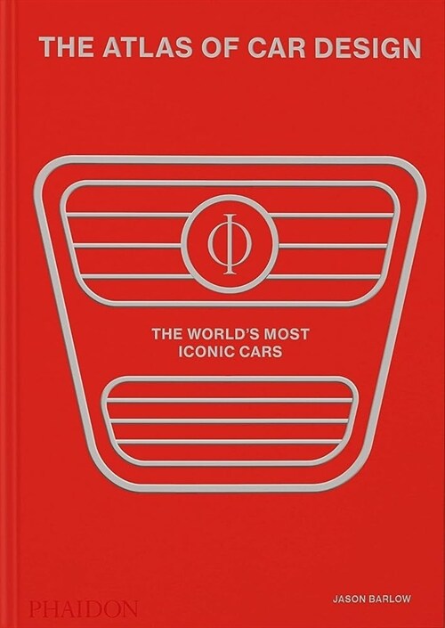 The Atlas of Car Design : The Worlds Most Iconic Cars (Rally Red Edition) (Hardcover)
