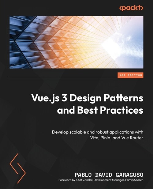 Vue.js 3 Design Patterns and Best Practices: Develop scalable and robust applications with Vite, Pinia, and Vue Router (Paperback)