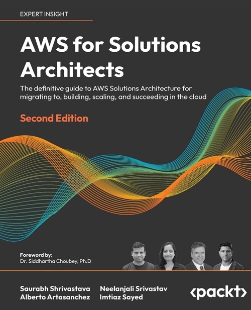 AWS for Solutions Architects - Second Edition: The definitive guide to AWS Solutions Architecture for migrating to, building, scaling, and succeeding (Paperback, 2)