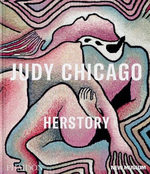 Judy Chicago : Herstory (Hardcover, In Association with the New Museum)