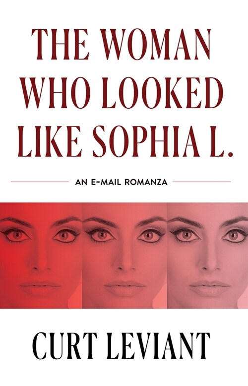 The Woman Who Looked Like Sophia L.: An Epistolary Email Romanza (Paperback)