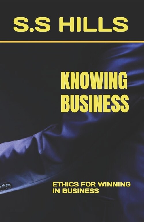 Knowing Business: Ethics for Winning in Business (Paperback)