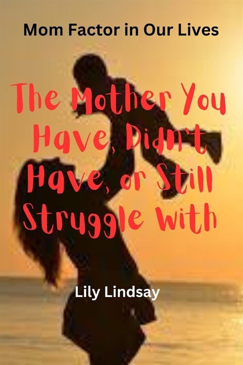 Mom Factor in Our Lives: The Mother You Have, Didnt Have, or Still Struggle With (Paperback)