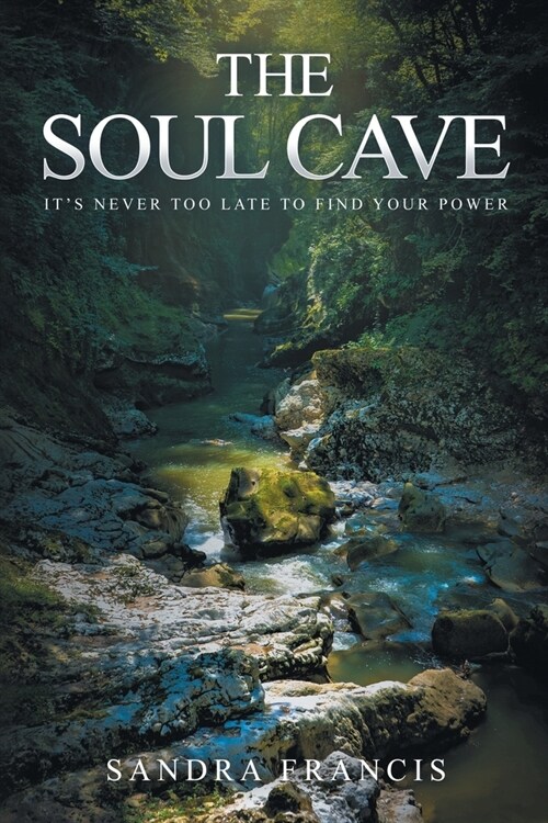 The Soul Cave: Its Never Too Late to Find Your Power (Paperback)