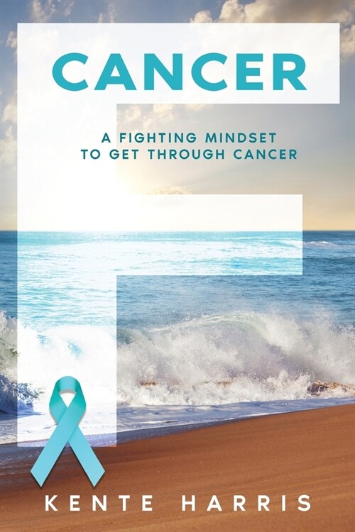 F Cancer: A Fighting Mindset To Get Through Cancer (Paperback)