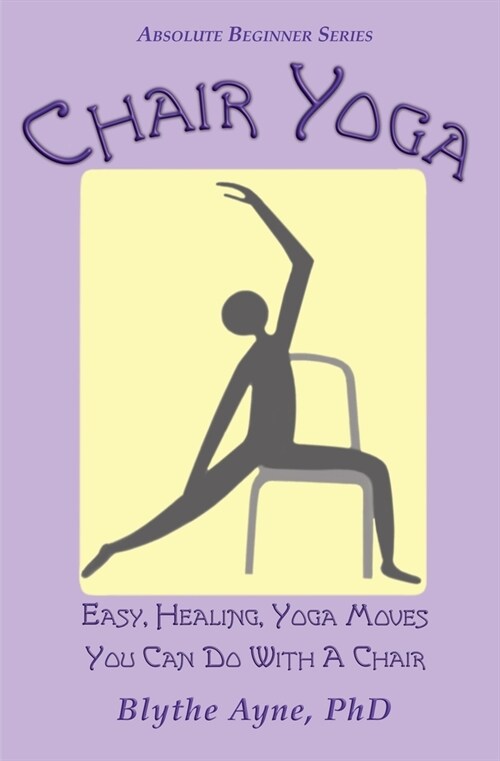 Chair Yoga: Easy, Healing, Yoga Moves You Can Do With a Chair (Paperback)