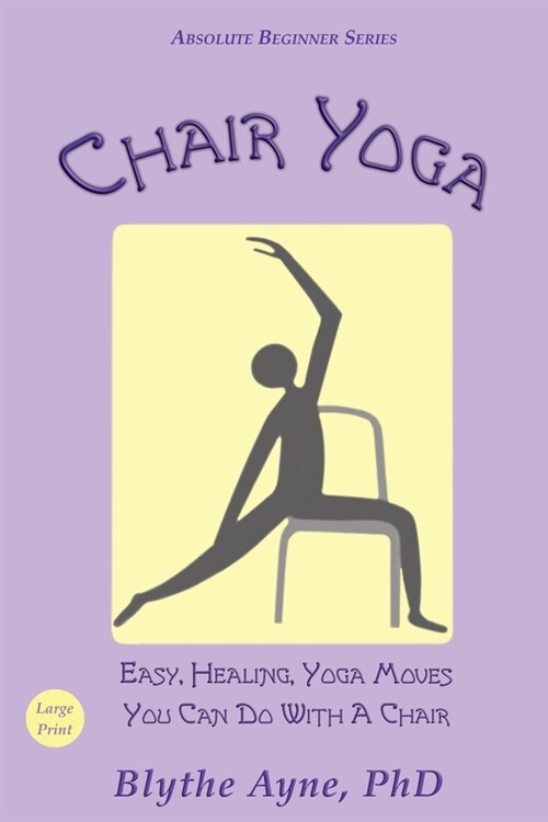Chair Yoga: Easy, Healing, Yoga Moves You Can Do With a Chair (Paperback)