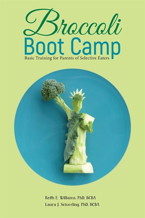 Broccoli Boot Camp: Basic Training for Parents of Selective Eaters (Paperback)