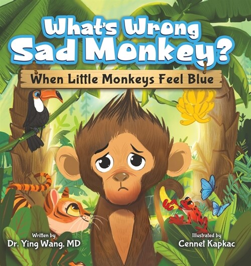 Whats Wrong Sad Monkey?: When Little Monkeys Feel Blue (Hardcover)