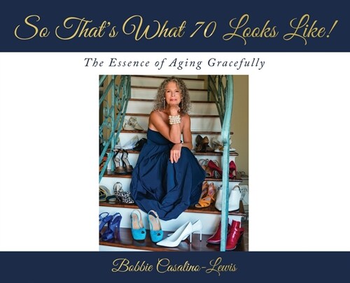 So Thats What 70 Looks Like!: The Essence of Aging Gracefully (Hardcover)