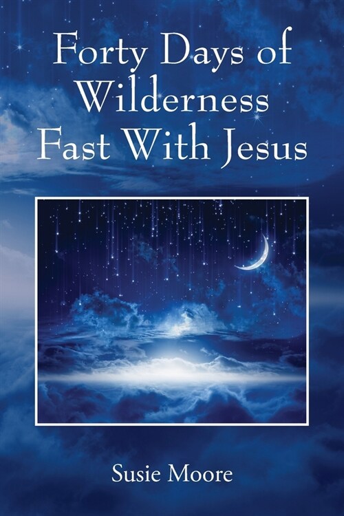 Forty Days of Wilderness Fast With Jesus: Jesus Cares For You (Paperback)