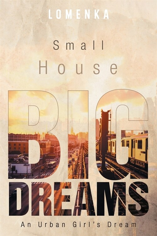 Small House Big Dreams: An Urban Girls Dream (Paperback)