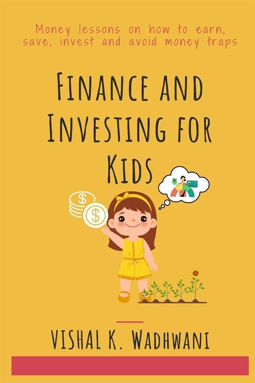 Finance and Investing for Kids: Money lessons on how to earn, save, invest and avoid money traps (Paperback)
