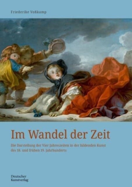 Im Wandel Der Zeit: Die Darstellung Der Vier Jahreszeiten in Der Bildenden Kunst Des 18. Und Fr?en 19. Jahrhunderts (Paperback)