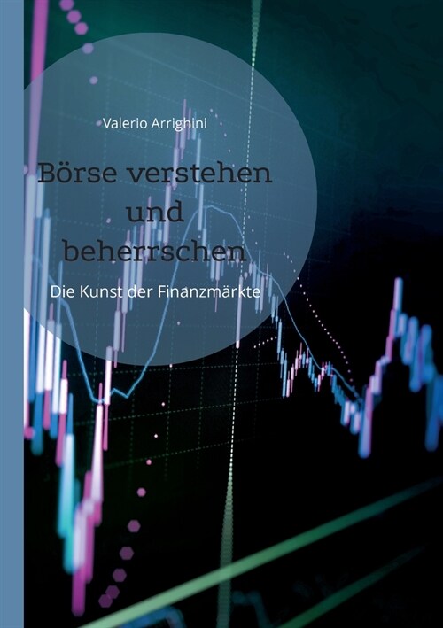 B?se verstehen und beherrschen: Die Kunst der Finanzm?kte (Paperback)