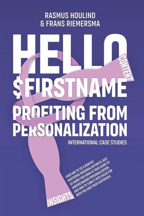 Hello $FirstName: Profiting from Personalization. How putting peoples first name in emails is only the first step towards customer cent (Paperback)