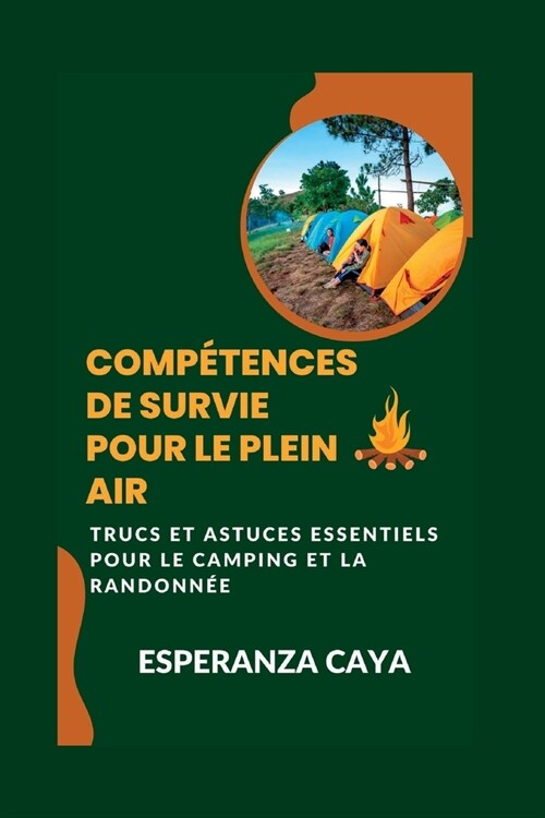 Comp?ences de survie pour le plein air: Trucs et astuces essentiels pour le camping et la randonn? (Paperback)