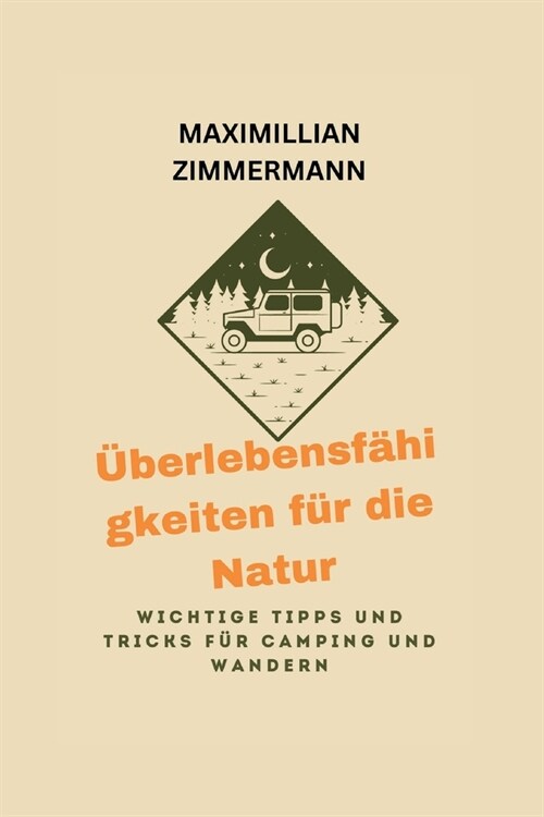 ?erlebensf?igkeiten f? die Natur: Wichtige Tipps und Tricks f? Camping und Wandern (Paperback)