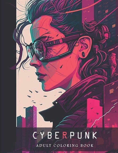 The Cyberpunk Adult Coloring Book: Unique Eye-catching designs! (Paperback)