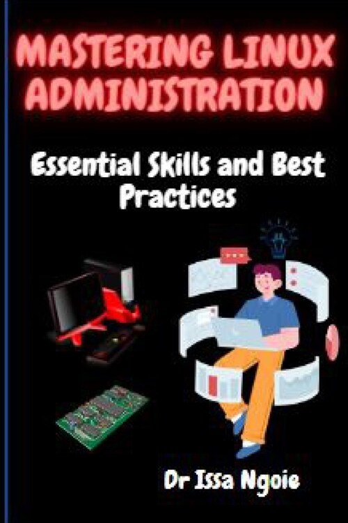 Mastering Linux Administration: Essential Skills and Best Practices (Paperback)