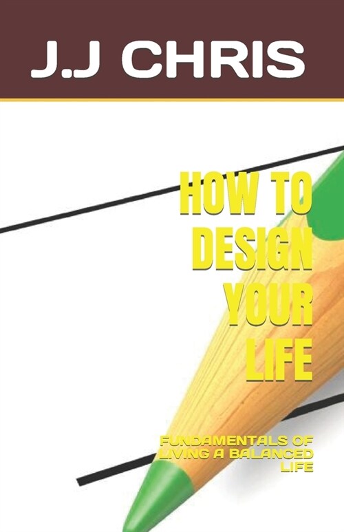 How to Design Your Life: Fundamentals of Living a Balanced Life (Paperback)