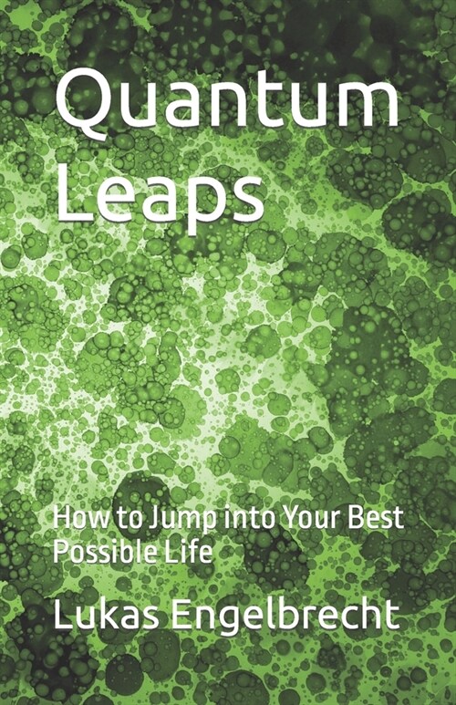 Quantum Leaps: How to Jump into Your Best Possible Life (Paperback)