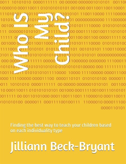 Who IS My Child?: Finding the best way to teach your children based on each individuality type (Paperback)