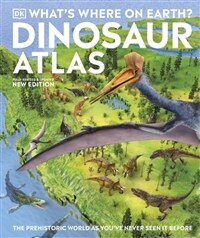 What's Where on Earth? Dinosaur Atlas : The Prehistoric World as You've Never Seen it Before (Hardcover)