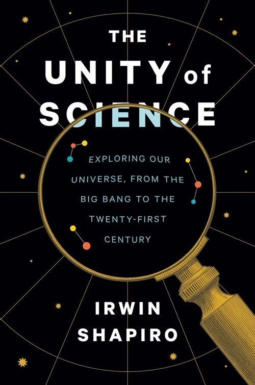 The Unity of Science: Exploring Our Universe, from the Big Bang to the Twenty-First Century (Hardcover)