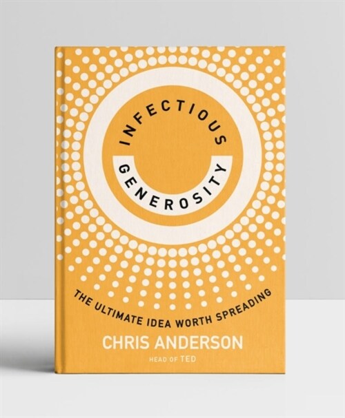 Infectious Generosity : The Ultimate Idea Worth Spreading (Hardcover)