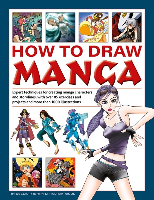 How to Draw Manga : Expert techniques for creating manga characters and storylines, with over 85 exercises and projects, and more than 1000 illustrati (Hardcover)