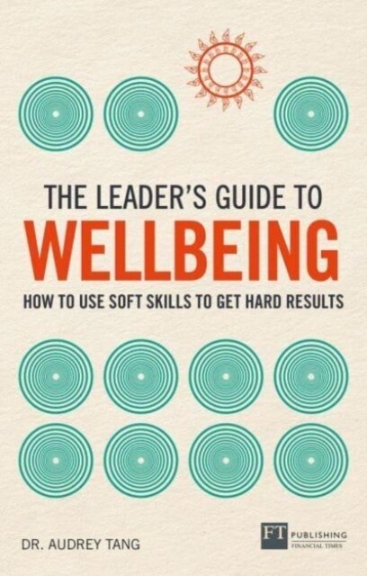 The Leaders Guide to Wellbeing: How to use soft skills to get hard results (Paperback)