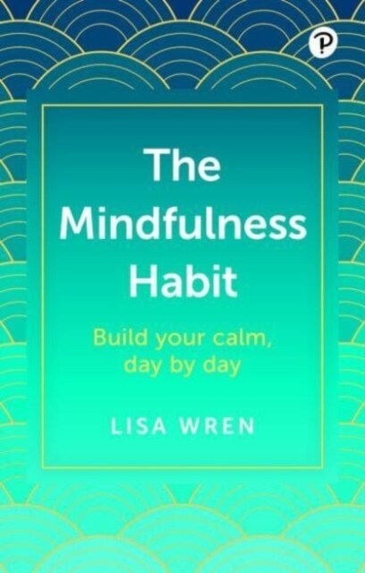 The Mindfulness Habit: Build your calm, day by day (Paperback)