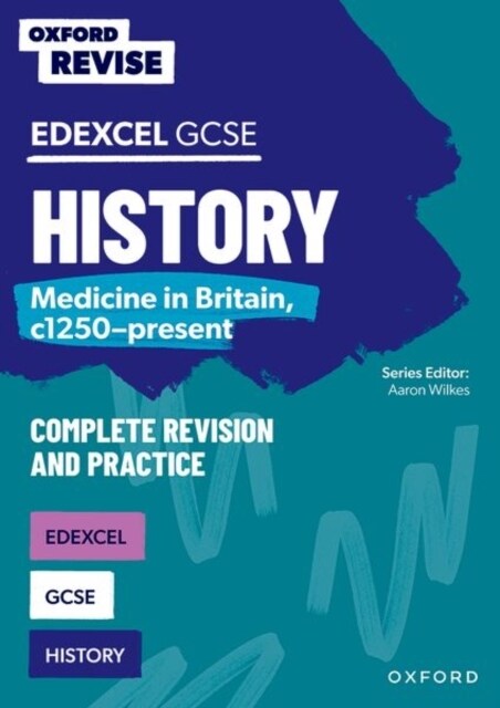 Oxford Revise: GCSE Edexcel History: Medicine in Britain, c1250-present Complete Revision and Practice (Paperback)