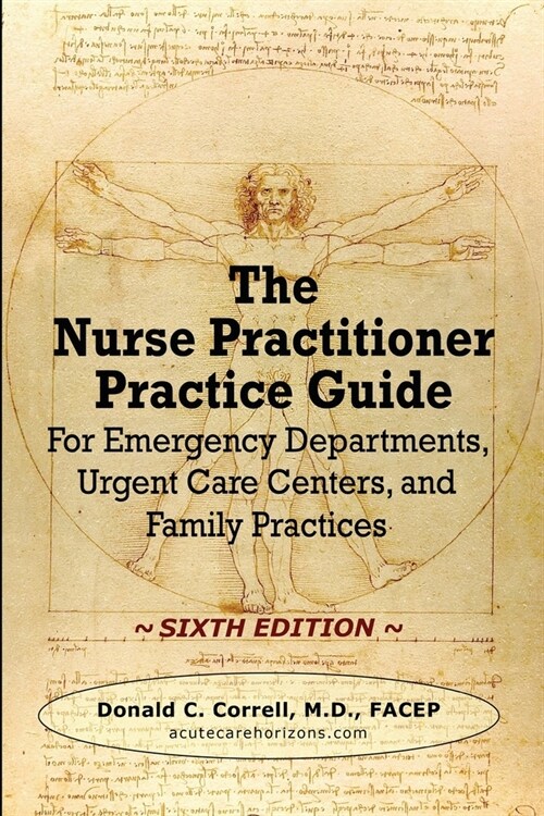 The Nurse Practitioner Practice Guide - SIXTH EDITION : For Emergency Departments, Urgent Care Centers, and Family Practices (Paperback)