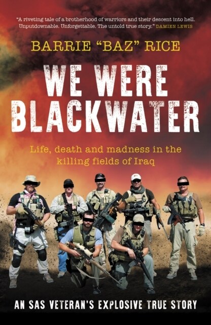 We Were Blackwater : Life, death and madness in the killing fields of Iraq - an SAS veterans explosive true story (Hardcover)