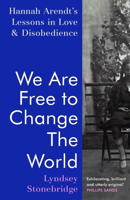 We Are Free to Change the World : Hannah Arendt’s Lessons in Love and Disobedience (Hardcover)