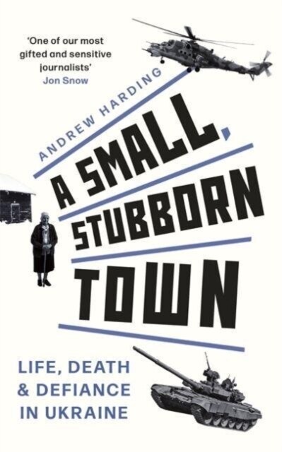 A Small, Stubborn Town : Life, death and defiance in Ukraine (Paperback)