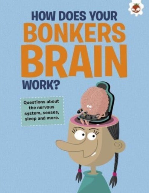 The Curious Kids Guide To The Human Body: HOW DOES YOUR BONKERS BRAIN WORK? : STEM (Paperback)