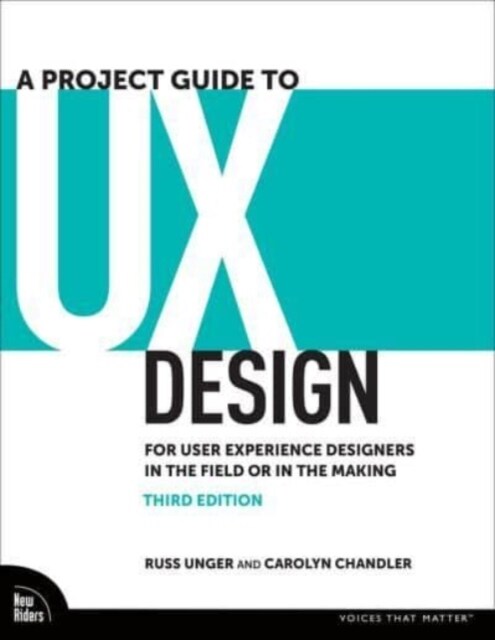 A Project Guide to UX Design: For User Experience Designers in the Field or in the Making (Paperback, 3)