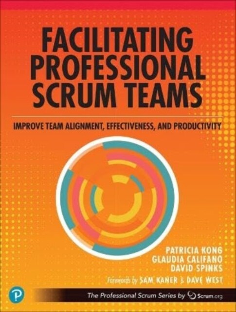 Facilitating Professional Scrum Teams: Improve Team Alignment, Effectiveness and Outcomes (Paperback)