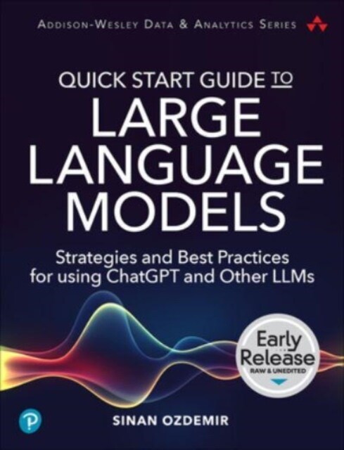 Quick Start Guide to Large Language Models: Strategies and Best Practices for Using Chatgpt and Other Llms (Paperback)