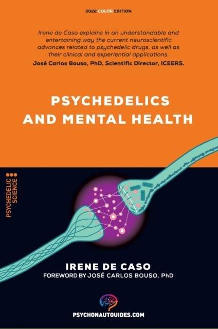 Psychedelics and mental health : Therapeutic applications and neuroscience of psilocybin, LSD, DMT andMDMA (Paperback)