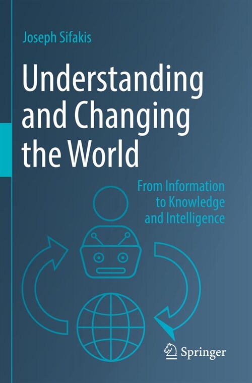 Understanding and Changing the World: From Information to Knowledge and Intelligence (Paperback, 2022)