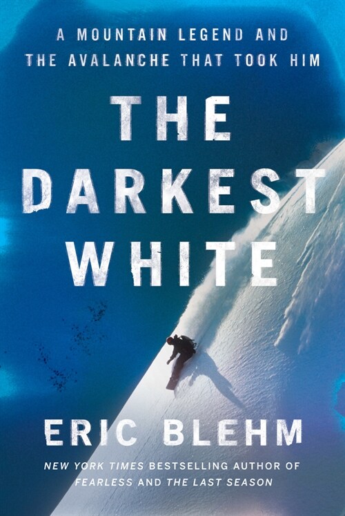 The Darkest White: A Mountain Legend and the Avalanche That Took Him (Hardcover)