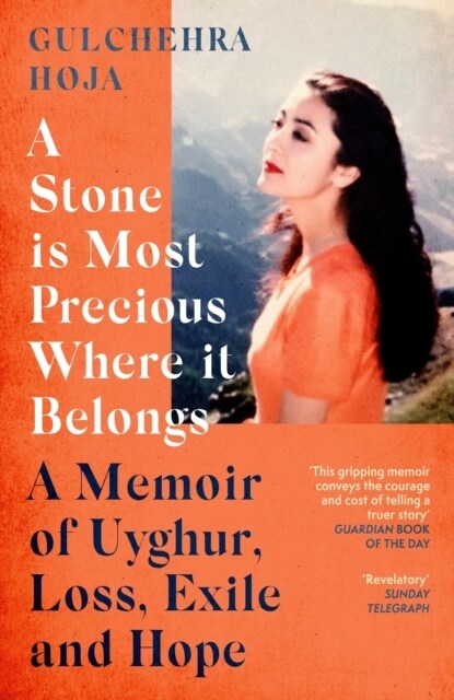 A Stone is Most Precious Where It Belongs : A Memoir of Uyghur Loss, Exile and Hope (Paperback)