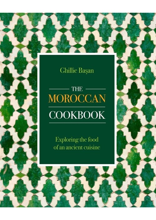 The Moroccan Cookbook : Exploring the food of a timeless cuisine (Hardcover)