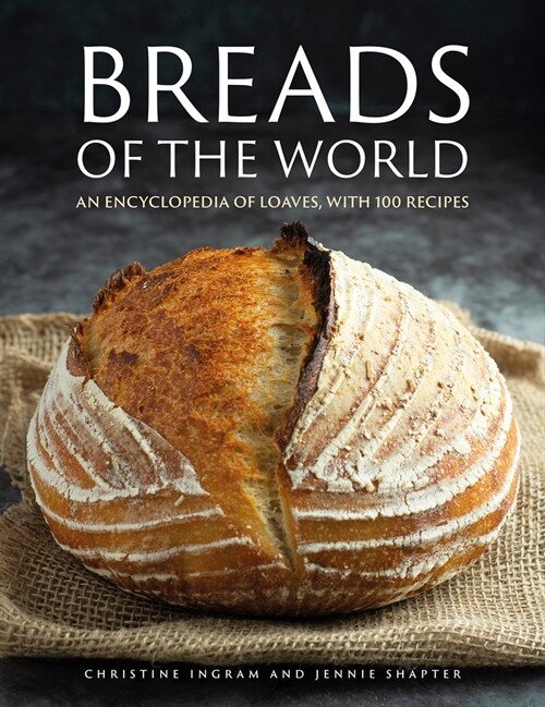 Breads of the World : An encyclopedia of loaves, with 100 recipes (Hardcover)